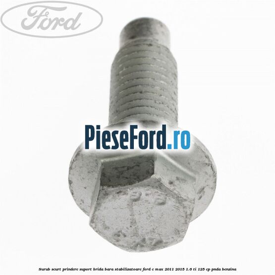 Surub scurt prindere suport brida bara stabilizatoare Ford C-Max 2011-2015 1.6 Ti 125 cp PNDA benzina