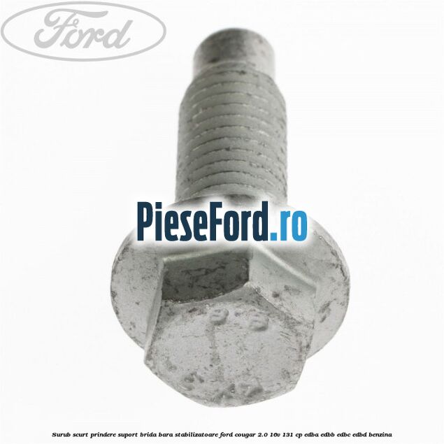 Surub scurt prindere suport brida bara stabilizatoare Ford Cougar 2.0 16V 131 cp EDBA, EDBB, EDBC, EDBD benzina