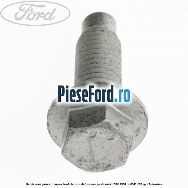 Surub scurt prindere suport brida bara stabilizatoare Ford Escort 1990-1995 RS 2000 150 cp Surub scurt prindere suport brida bara stabilizatoare Ford Escort 1990-1995 RS 2000 150 cp N7A benzina