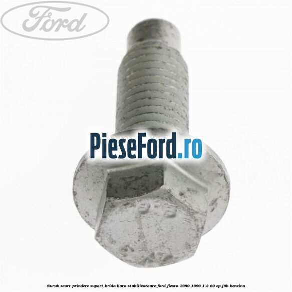 Surub scurt prindere suport brida bara stabilizatoare Ford Fiesta 1989-1996 1.3 60 cp J6B benzina