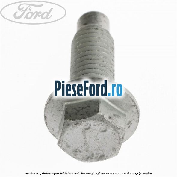 Surub scurt prindere suport brida bara stabilizatoare Ford Fiesta 1989-1996 1.6 XR2i 110 cp LJC benzina