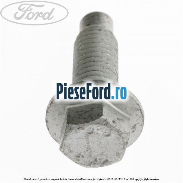 Surub scurt prindere suport brida bara stabilizatoare Ford Fiesta 2013-2017 1.6 ST 182 cp JTJA, JTJB benzina