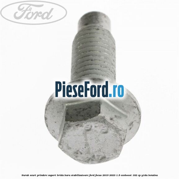 Surub scurt prindere suport brida bara stabilizatoare Ford Focus 2019-2023 1.5 EcoBoost 182 cp Y1DA benzina