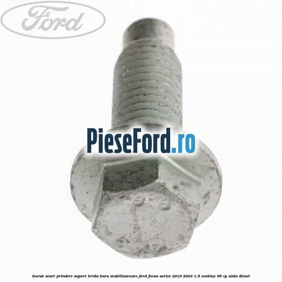 Surub scurt prindere suport brida bara stabilizatoare Ford Focus Active 2019-2023 1.5 EcoBlue 95 cp Z2DA diesel