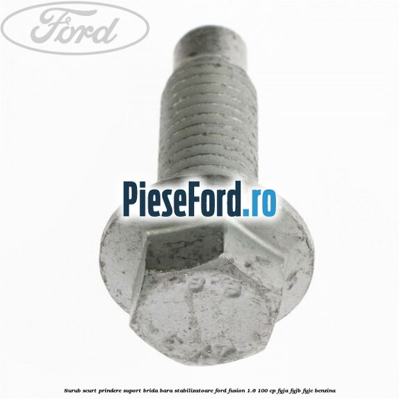 Surub scurt prindere suport brida bara stabilizatoare Ford Fusion 1.6 100 cp Surub scurt prindere suport brida bara stabilizatoare Ford Fusion 1.6 100 cp FYJA, FYJB, FYJC benzina