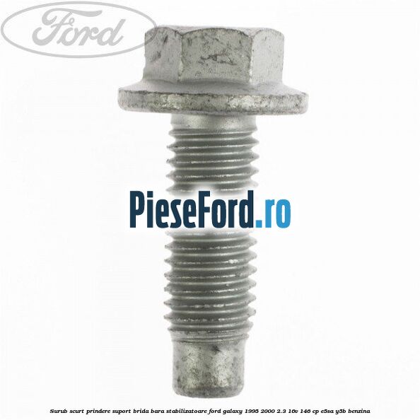 Surub scurt prindere suport brida bara stabilizatoare Ford Galaxy 1995-2000 2.3 16V 146 cp E5SA, Y5B benzina