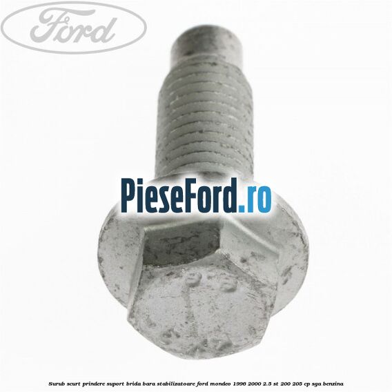 Surub scurt prindere suport brida bara stabilizatoare Ford Mondeo 1996-2000 2.5 ST 200 205 cp Surub scurt prindere suport brida bara stabilizatoare Ford Mondeo 1996-2000 2.5 ST 200 205 cp SGA benzina