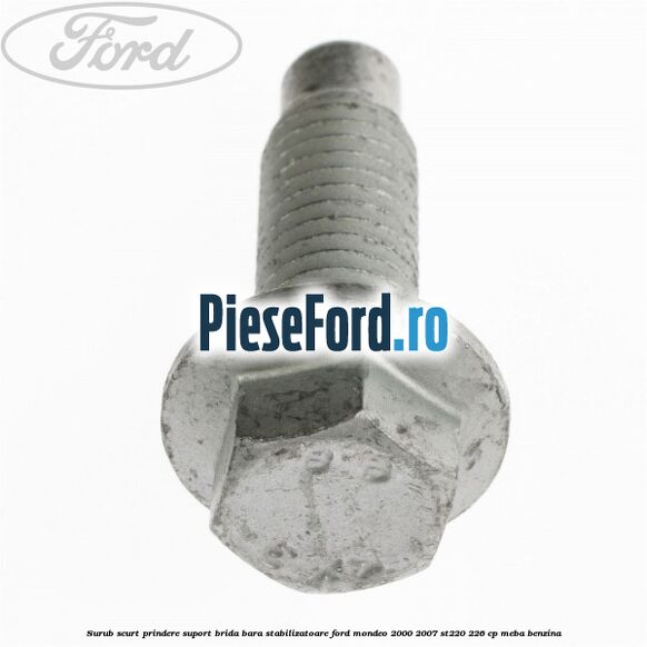 Surub scurt prindere suport brida bara stabilizatoare Ford Mondeo 2000-2007 ST220 226 cp MEBA benzina