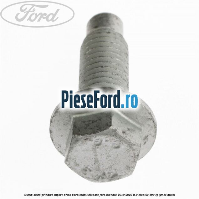 Surub scurt prindere suport brida bara stabilizatoare Ford Mondeo 2019-2023 2.0 EcoBlue 190 cp YMCC diesel