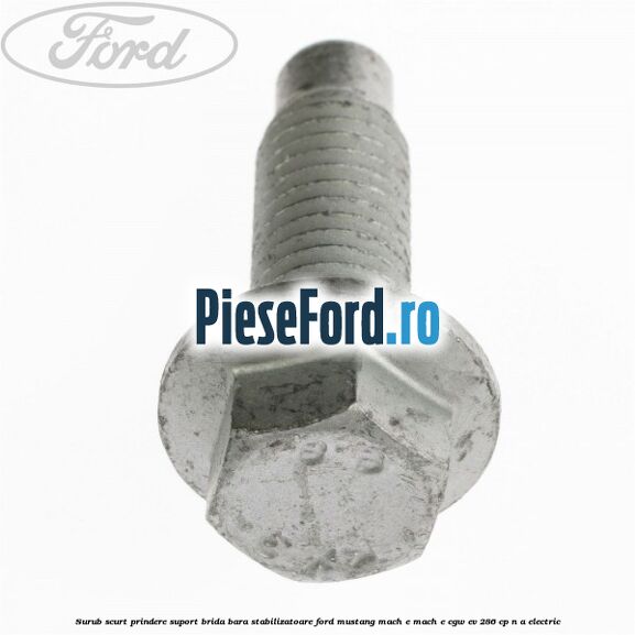 Surub scurt prindere suport brida bara stabilizatoare Ford Mustang Mach-E MACH-E (CGW) EV 286 cp n/a electric