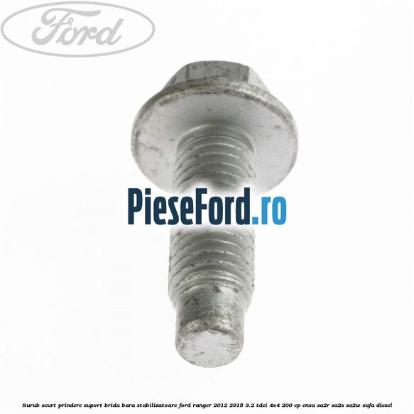 Surub scurt prindere suport brida bara stabilizatoare Ford Ranger 2012-2015 3.2 TDCi 4x4 200 cp ENSA, SA2R, SA2S, SA2W, SAFA diesel