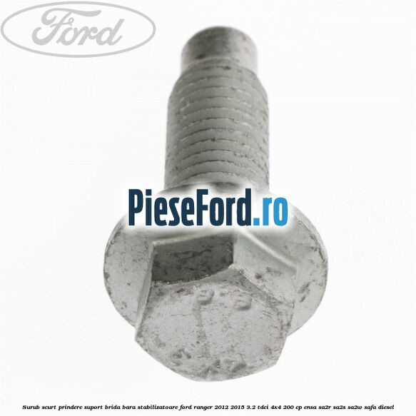 Surub scurt prindere suport brida bara stabilizatoare Ford Ranger 2012-2015 3.2 TDCi 4x4 200 cp ENSA, SA2R, SA2S, SA2W, SAFA diesel