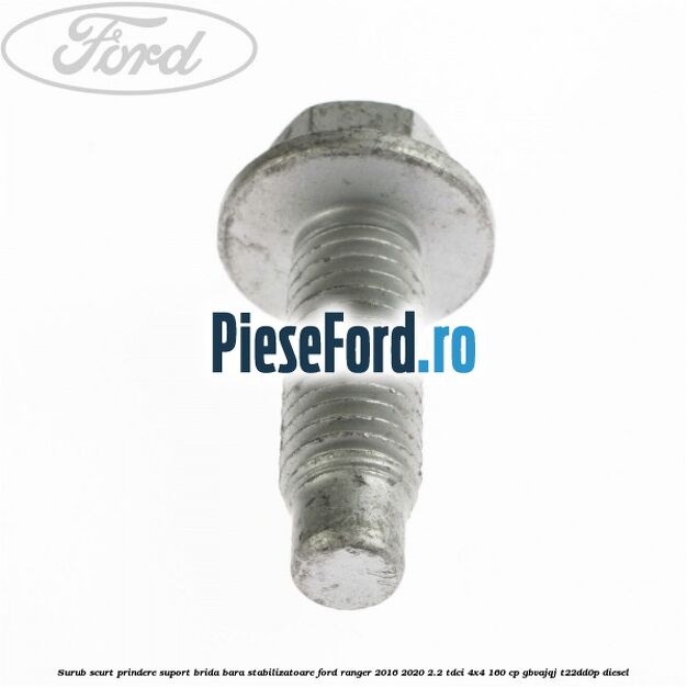 Surub scurt prindere suport brida bara stabilizatoare Ford Ranger 2016-2020 2.2 TDCi 4x4 160 cp GBVAJQJ, T22DD0P diesel