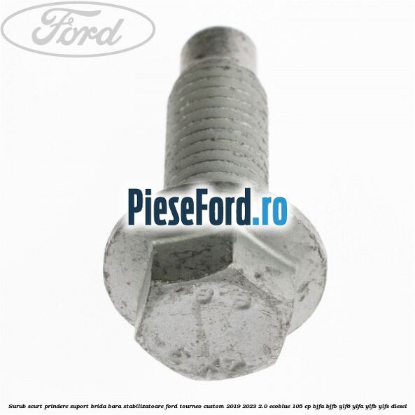 Surub scurt prindere suport brida bara stabilizatoare Ford Tourneo Custom 2019-2023 2.0 EcoBlue 105 cp BJFA, BJFB, YLF6, YLFA, YLFB, YLFS diesel