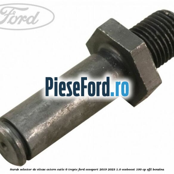 Surub selector de viteze extern cutie 6 trepte Ford EcoSport 2019-2023 1.0 EcoBoost 100 cp SFJL benzina