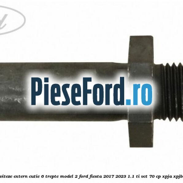 Surub selector de viteze extern cutie 6 trepte model 2 Ford Fiesta 2017-2023 1.1 Ti-VCT 70 cp XPJA, XPJB, XPJC, XPJD benzina