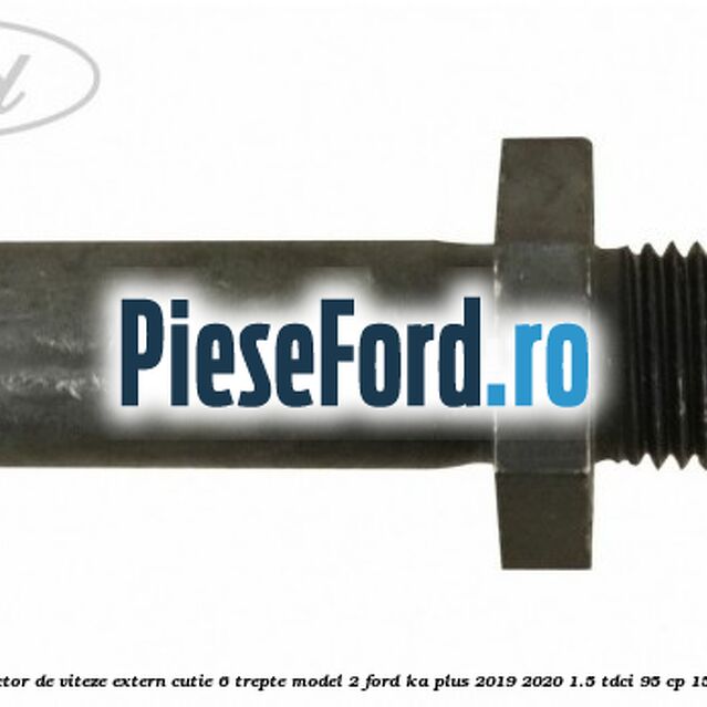 Surub selector de viteze extern cutie 6 trepte model 2 Ford Ka plus 2019-2020 1.5 TDCI 95 cp 15DSOX diesel