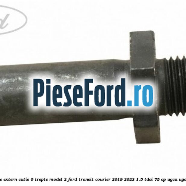 Surub selector de viteze extern cutie 6 trepte model 2 Ford Transit Courier 2019-2023 1.5 TDCi 75 cp UGCA, UGCB, XUCC, XUCD, XUCE diesel