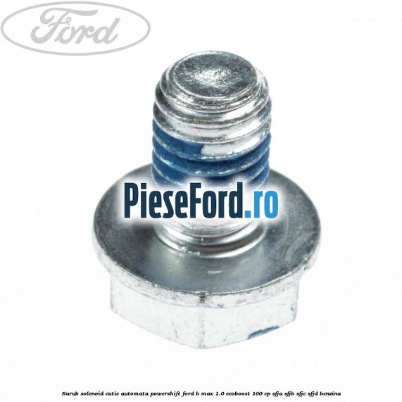 Surub solenoid cutie automata PowerShift Ford B-Max 1.0 EcoBoost 100 cp SFJA, SFJB, SFJC, SFJD benzina