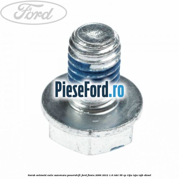 Surub solenoid cutie automata PowerShift Ford Fiesta 2008-2012 1.6 TDCi 95 cp Surub solenoid cutie automata PowerShift Ford Fiesta 2008-2012 1.6 TDCi 95 cp T3JA, TZJA, TZJB diesel