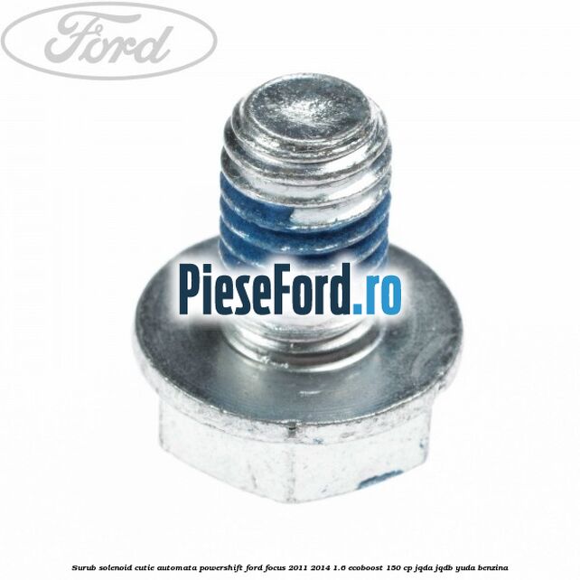 Surub solenoid cutie automata PowerShift Ford Focus 2011-2014 1.6 EcoBoost 150 cp JQDA, JQDB, YUDA benzina