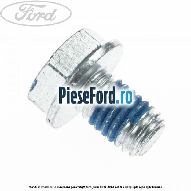 Surub solenoid cutie automata PowerShift Ford Focus 2011-2014 1.6 Ti 105 cp IQDA, IQDB, IQDC benzina