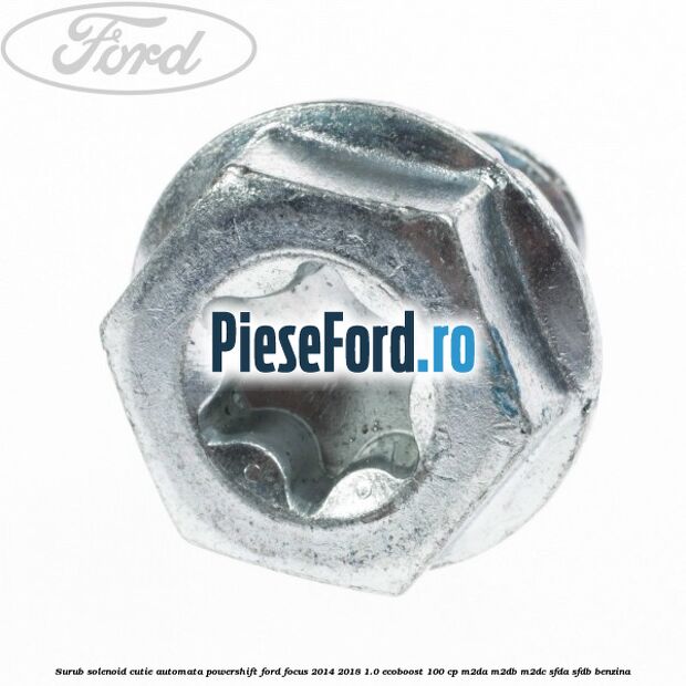 Surub solenoid cutie automata PowerShift Ford Focus 2014-2018 1.0 EcoBoost 100 cp M2DA, M2DB, M2DC, SFDA, SFDB benzina