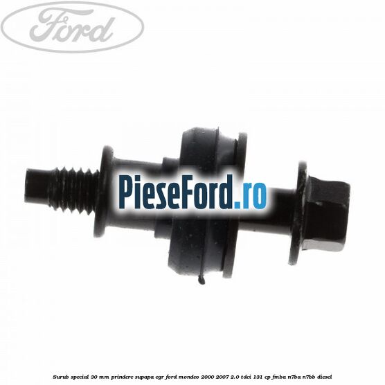 Surub special 30 mm prindere supapa EGR Ford Mondeo 2000-2007 2.0 TDCi 131 cp FMBA, N7BA, N7BB diesel