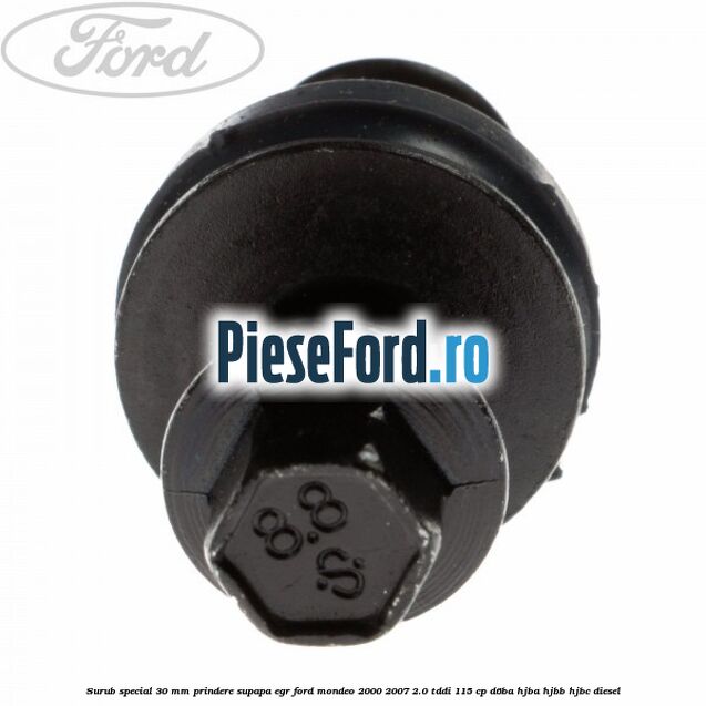 Surub special 30 mm prindere supapa EGR Ford Mondeo 2000-2007 2.0 TDDI 115 cp D6BA, HJBA, HJBB, HJBC diesel