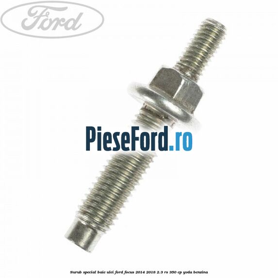 Surub special baie ulei Ford Focus 2014-2018 2.3 RS 350 cp YVDA benzina