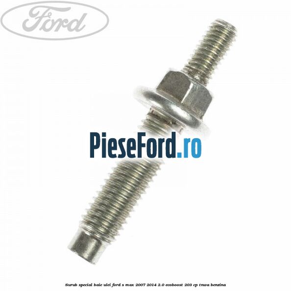 Surub special baie ulei Ford S-Max 2007-2014 2.0 EcoBoost 203 cp TNWA benzina