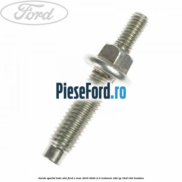 Surub special baie ulei Ford S-Max 2015-2023 2.0 EcoBoost 240 cp R9CD, R9CI benzina
