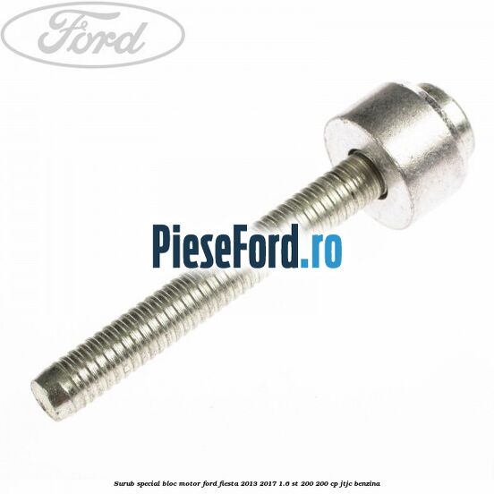 Surub special bloc motor Ford Fiesta 2013-2017 1.6 ST 200 200 cp JTJC benzina