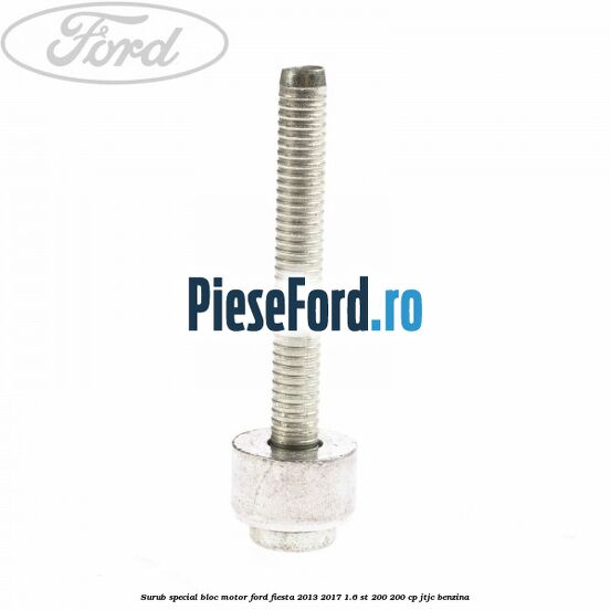 Surub special bloc motor Ford Fiesta 2013-2017 1.6 ST 200 200 cp JTJC benzina