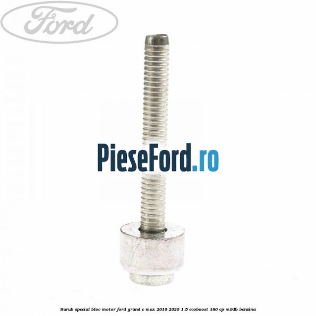 Surub special bloc motor Ford Grand C-Max 2016-2020 1.5 EcoBoost 180 cp M9DB benzina