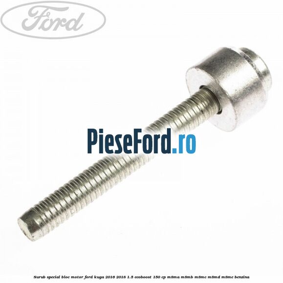 Surub special bloc motor Ford Kuga 2016-2018 1.5 EcoBoost 150 cp M8MA, M8MB, M8MC, M8MD, M8ME benzina