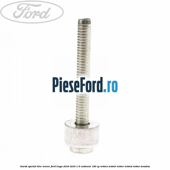 Surub special bloc motor Ford Kuga 2016-2018 1.5 EcoBoost 150 cp M8MA, M8MB, M8MC, M8MD, M8ME benzina