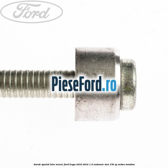 Surub special bloc motor Ford Kuga 2016-2018 1.5 EcoBoost 4x4 176 cp M9ME benzina