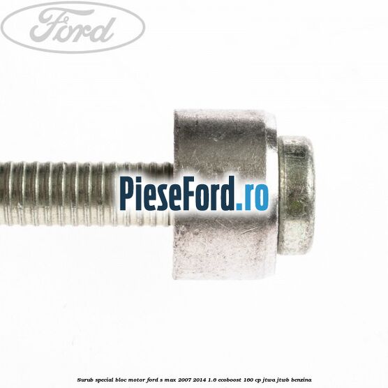 Surub special bloc motor Ford S-Max 2007-2014 1.6 EcoBoost 160 cp JTWA, JTWB benzina