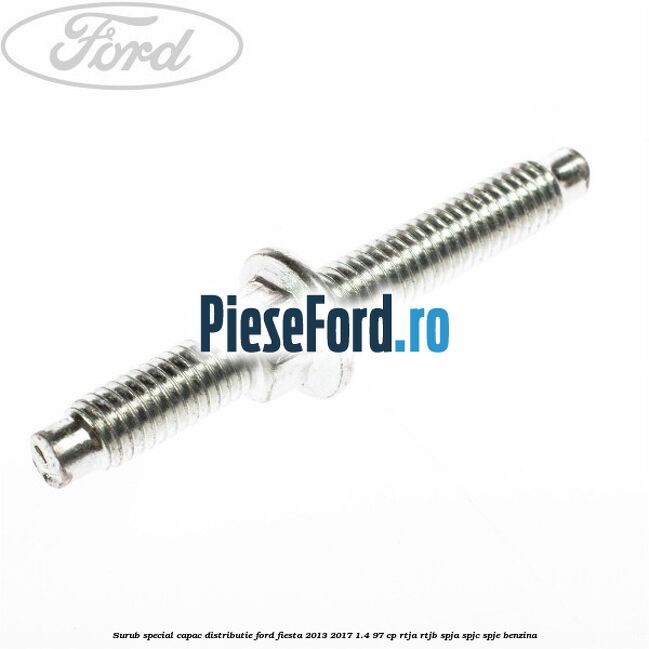Surub special capac distributie Ford Fiesta 2013-2017 1.4 97 cp RTJA, RTJB, SPJA, SPJC, SPJE benzina