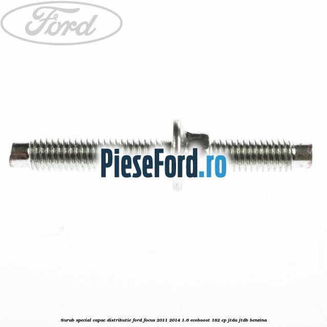 Surub special capac distributie Ford Focus 2011-2014 1.6 EcoBoost 182 cp JTDA, JTDB benzina