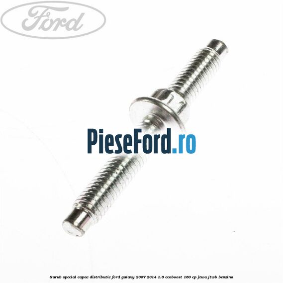 Surub special capac distributie Ford Galaxy 2007-2014 1.6 EcoBoost 160 cp JTWA, JTWB benzina