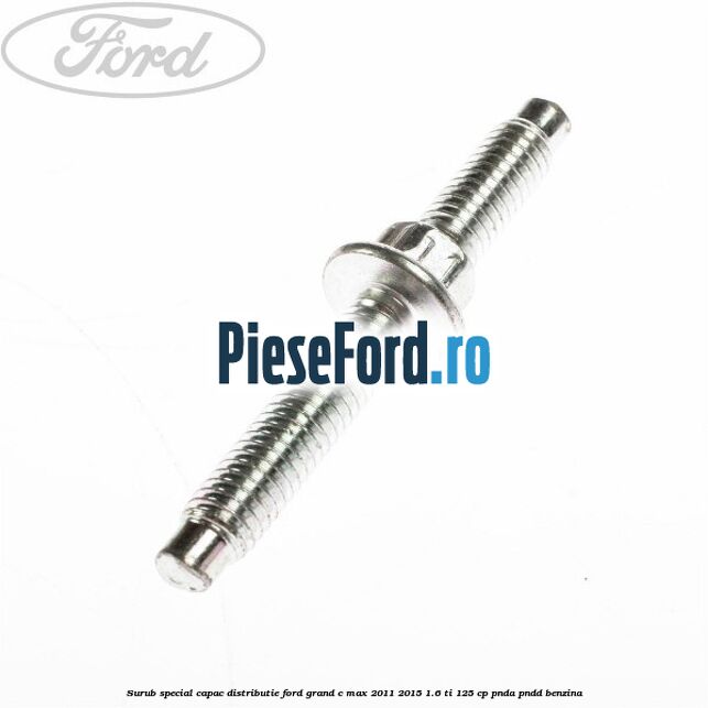 Surub special capac distributie Ford Grand C-Max 2011-2015 1.6 Ti 125 cp PNDA, PNDD benzina