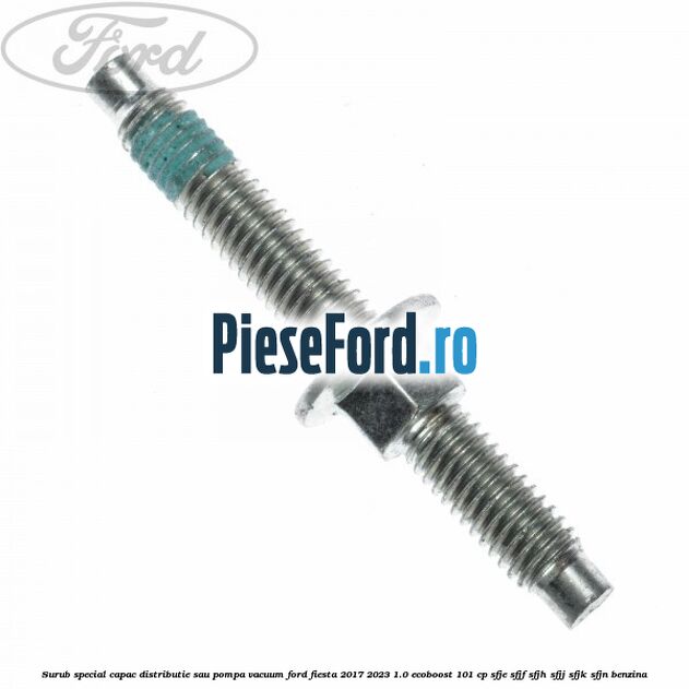 Surub special capac distributie sau pompa vacuum Ford Fiesta 2017-2023 1.0 EcoBoost 101 cp SFJE, SFJF, SFJH, SFJJ, SFJK, SFJN benzina