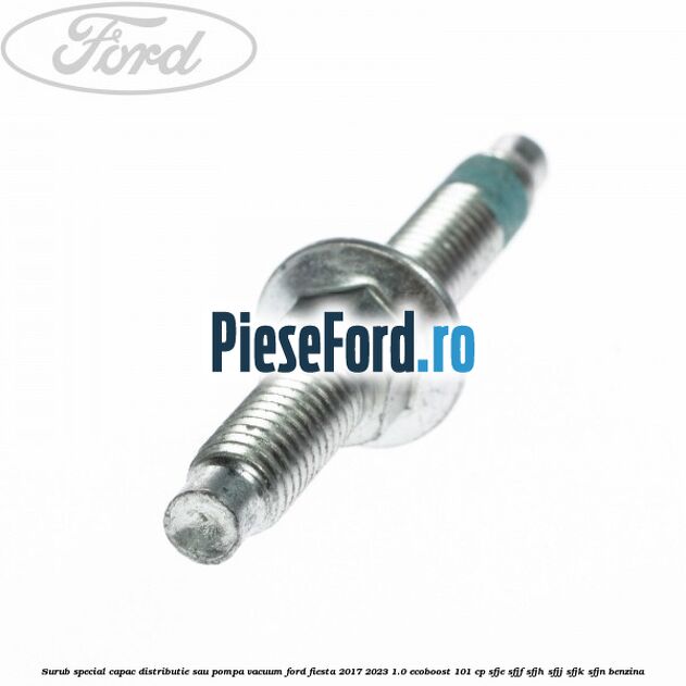 Surub special capac distributie sau pompa vacuum Ford Fiesta 2017-2023 1.0 EcoBoost 101 cp SFJE, SFJF, SFJH, SFJJ, SFJK, SFJN benzina