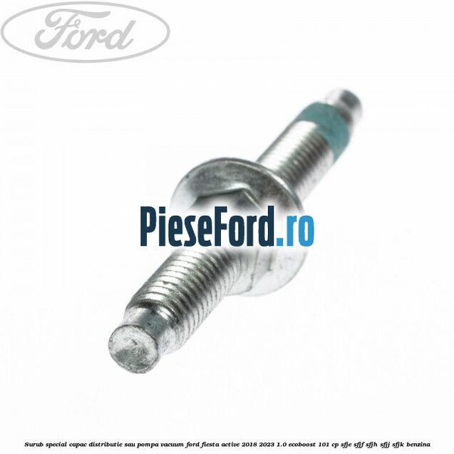 Surub special capac distributie sau pompa vacuum Ford Fiesta Active 2018-2023 1.0 EcoBoost 101 cp SFJE, SFJF, SFJH, SFJJ, SFJK benzina