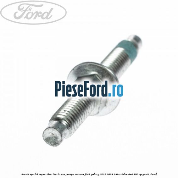 Surub special capac distributie sau pompa vacuum Ford Galaxy 2015-2023 2.0 EcoBlue 4x4 150 cp YMCB diesel