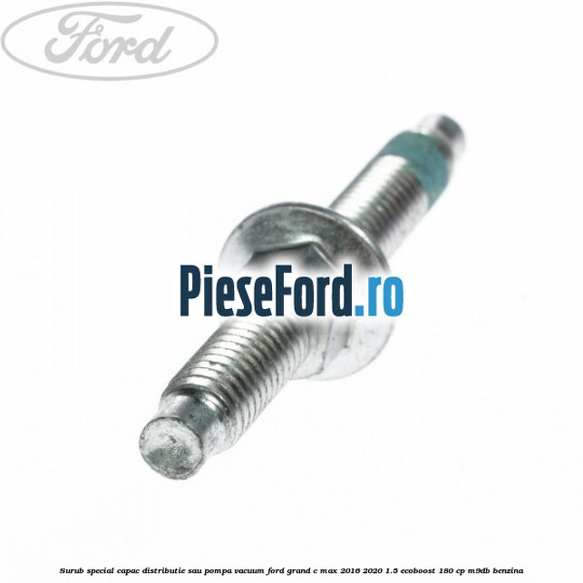 Surub special capac distributie sau pompa vacuum Ford Grand C-Max 2016-2020 1.5 EcoBoost 180 cp Surub special capac distributie sau pompa vacuum Ford Grand C-Max 2016-2020 1.5 EcoBoost 180 cp M9DB benzina