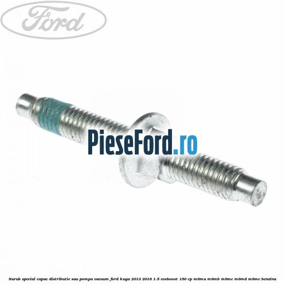 Surub special capac distributie sau pompa vacuum Ford Kuga 2013-2016 1.5 EcoBoost 150 cp Surub special capac distributie sau pompa vacuum Ford Kuga 2013-2016 1.5 EcoBoost 150 cp M8MA, M8MB, M8MC, M8MD, M8ME benzina