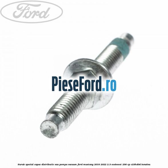 Surub special capac distributie sau pompa vacuum Ford Mustang 2018-2022 2.3 EcoBoost 290 cp C23HD0D benzina